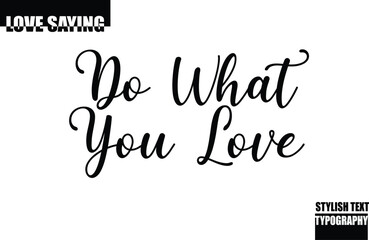 Modern Stylish Typography Text Inspirational Love Quote Do What You Love