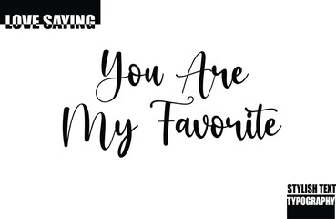 Modern Stylish Typography Text Inspirational Love Quote You are My Favorite