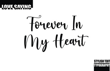 Modern Stylish Typography Text Inspirational Love Quote Forever In My Heart