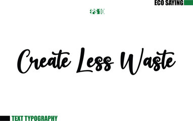 Cursive Text Lettering Eco Quote Create Less Waste
