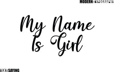 Text Saying In Modern Typography My Name Is Girl.