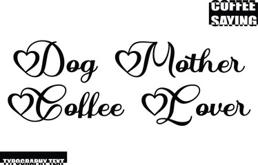 Modern Typography Text Coffee Quote Dog Mother Coffee Lover