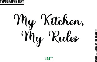 Food Quote Of Modern Cursive Typography Text My Kitchen, My Rules