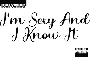 Modern Stylish Typography Text Inspirational Love Quote  I'm Sexy and I Know It