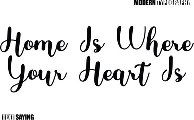 Text Saying In Modern Typography Home Is Where Your Heart Is