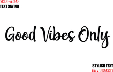 Typescript Cursive Text Christmas Quote  Good Vibes Only.