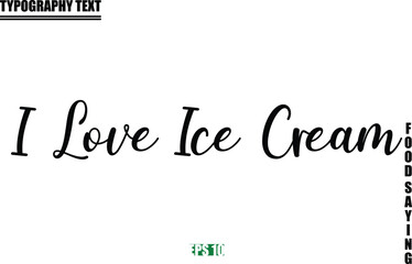 Food Quote Of Modern Cursive Typography Text I Love Ice Cream