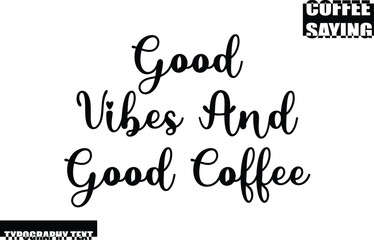 Coffee Quote Modern Text Typography Good Vibes And Good Coffee
