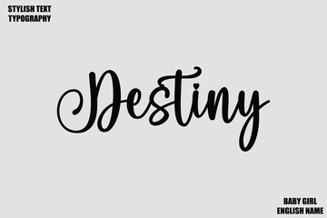 Destiny. Baby Girl Name Stylish Cursive Text Typography 