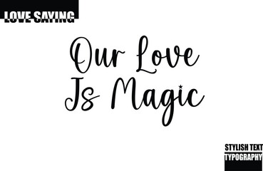Beautiful Premium Typographic Text Love Quote Our Love Is Magic