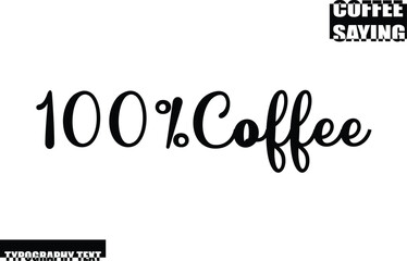 Modern Typography Text Coffee Quote 100%Coffee