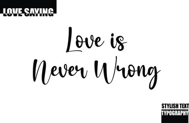 Modern Stylish Typography Text Inspirational Love Quote Love is Never Wrong