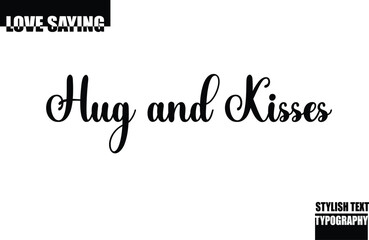 Modern Stylish Typography Text Inspirational Love Quote Hug and Kisses