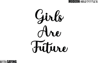 Text Saying In Modern Typography Girls Are Future