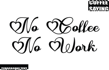 Modern Typography Text Coffee Quote No Coffee No Work