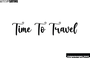 Time To Travel Stylish Text Typography Travel Quote