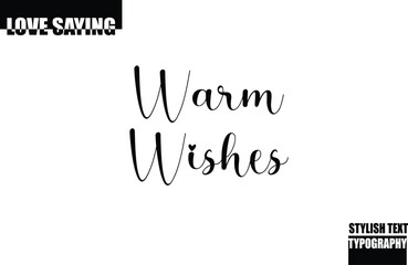 Modern Stylish Typography Text Inspirational Love Quote Warm Wishes.