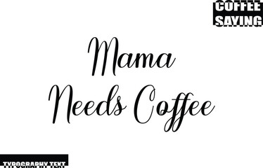 Mama Needs Coffee Coffee Quote Modern Text Typography