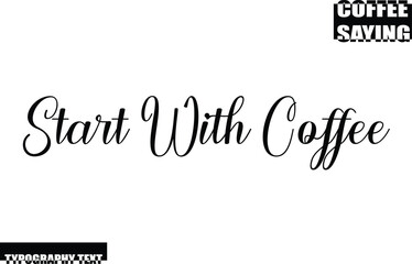 Coffee Quote Modern Text Typography Start With Coffee