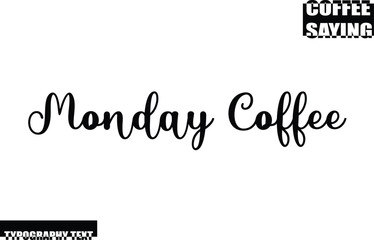 Modern Typography Text Coffee Quote Monday Coffee.