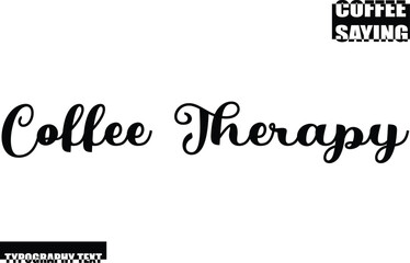 Coffee Therapy. Modern Typography Text Coffee Quote