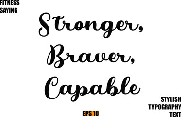 Stylish Cursive Text Lettering Fitness Saying Stronger, Braver, Capable