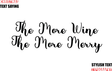 Stylish Calligraphic Lettering Inspirational Christmas Text Quote The More Wine The More Merry