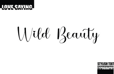 Modern Stylish Typography Text Inspirational Love Quote Wild Beauty