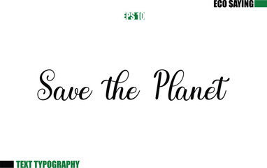 Cursive Text Lettering Eco Quote Save the Planet.