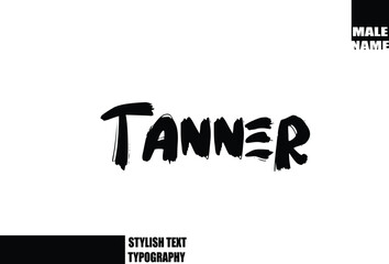 Tanner Baby Boy Name In Bold Grunge And Rough Brush Text Typography