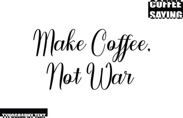 Make Coffee, Not War Coffee Quote Modern Text Typography