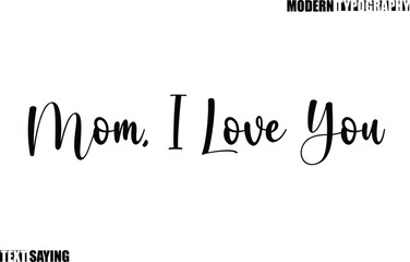 Mom, I Love You Text Saying In Modern Typography