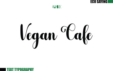 Vegan Cafe  Cursive Text Lettering Eco Quote