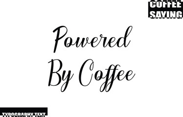 Powered By Coffee Coffee Quote Modern Text Typography