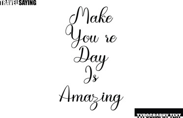 Make you re Day Is Amazing Stylish Text Typography Travel Quote