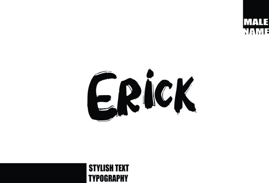 Erick Baby Boy Name In Bold Grunge And Rough Brush Text Typography