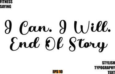 I Can. I Will. End Of Story Stylish Cursive Text Lettering Fitness Saying