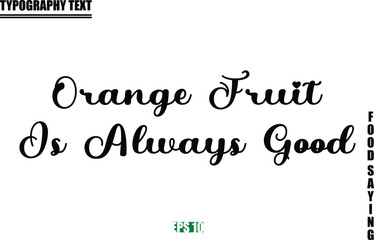 Orange Fruit Is Always Good Stylish Text Typography Of Food Caption