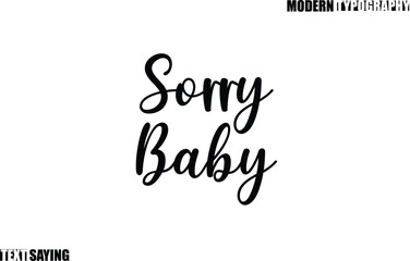 Text Saying In Modern Typography Sorry Baby