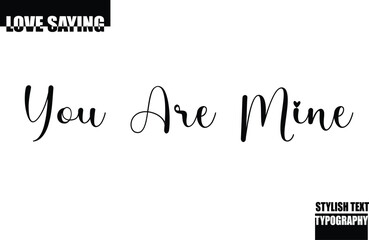 Modern Stylish Typography Text Inspirational Love Quote You Are Mine