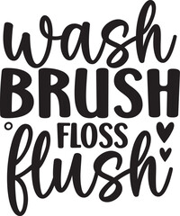 Wash Brush Floss Flush