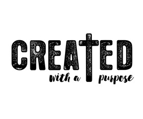 Created with a Purpose, Bible verse christian faith shirt. Religious typography, black colors t-shirt design. Vector illustration