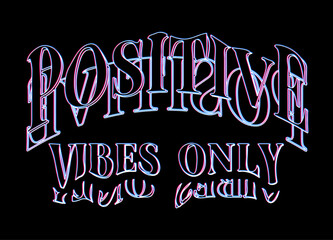 Positive vibes only slogan for t shirt printing, tee graphic design, vector illustration. neon style print