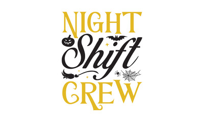Night Shift Crew - Halloween T-shirts design, SVG Files for Cutting, For the design of postcards, Cutting Cricut and Silhouette, EPS 10.