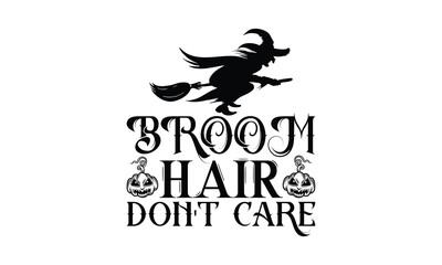 Obraz premium Broom Hair don't care - Halloween T-shirts design, SVG Files for Cutting, For the design of postcards, Cutting Cricut and Silhouette, EPS 10.