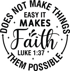 Faith Does Not Make Things Easy It Makes Them Possible