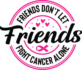 Friends Don't Let Friends Fight Cancer Alone