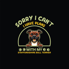 Sorry I Can't I Have Plans With My Staffordshire Bull Terrier Dog Typography T-shirt Design Vector
