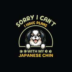 Sorry I Can't I Have Plans With My Japanese Chin Dog Typography T-shirt Design Vector

