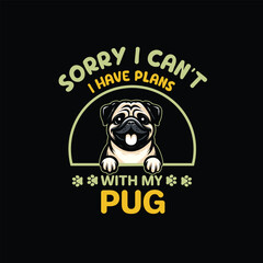 Sorry I Can't I Have Plans With My Pug Dog Typography T-shirt Design Vector
